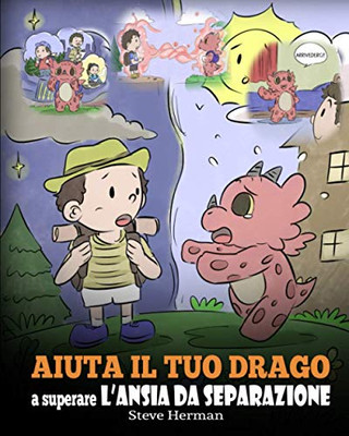 Aiuta il tuo drago a superare lÆansia da separazione: Una simpatica storia per bambini, per insegnare loro a superare diversi tipi di ansia da ... (My Dragon Books Italiano) (Italian Edition)