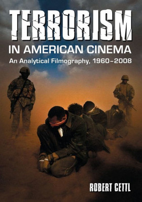 Terrorism in American Cinema: An Analytical Filmography, 1960-2008