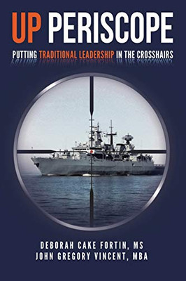 UP PERISCOPE: Putting Traditional Leadership in The Crosshairs (Diversity and Inclusion The Submarine Way)