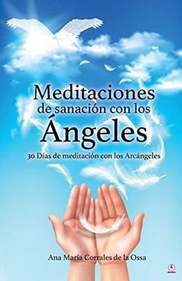 Meditaciones de sanación con los Angeles: 30 Días de meditación con los Arcángeles (Spanish Edition)