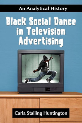 Black Social Dance in Television Advertising: An Analytical History
