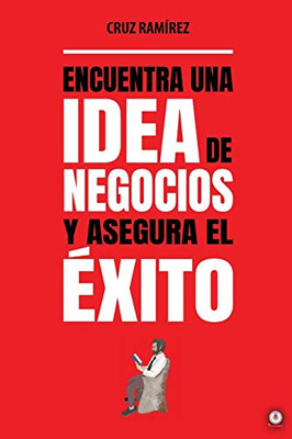 Encuentra una idea de negocios y asegura el ?xito (Spanish Edition)