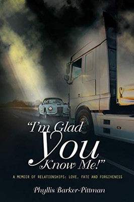 I'm Glad You Know Me! A Memoir of Relationships: Love, Fate, and Forgiveness (New Edition)