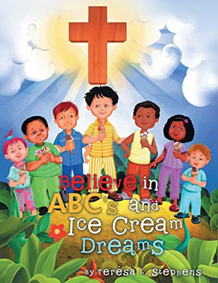 Believe in ABC's and Ice Cream Dreams