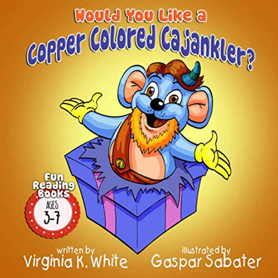 Would You Like a Copper Colored Cajankler? (Fun Reading Books for Ages 3-7)
