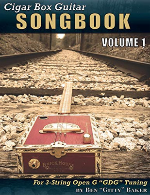 Cigar Box Guitar Songbook - Volume 1: 45 Songs Arranged for 3-string Open G GDG Cigar Box Guitars