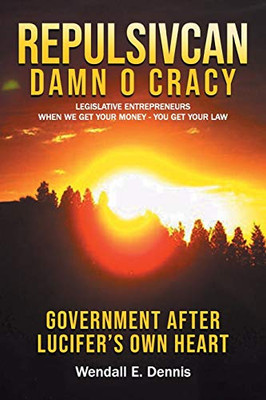 REPULSIVCAN DAMN O CRACY: Legislative Entrepreneurs When We Get Your Money - You Get Your Law