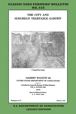 The City and Suburban Vegetable Garden (Legacy Edition): The Classic USDA FarmersÆ Bulletin No. 936 With Tips And Traditional Methods In Sustainable ... (Classic Farmers Bulletin Library)