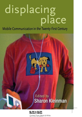 Displacing Place: Mobile Communication in the Twenty-first Century