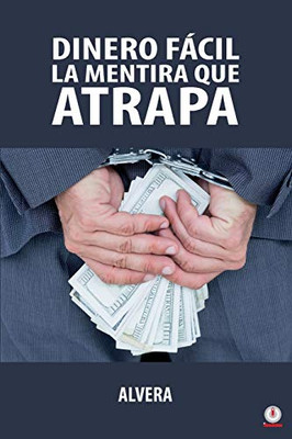 Dinero fácil la mentira que atrapa (Spanish Edition)