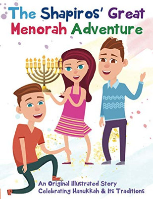 The ShapirosÆ Great Menorah Adventure: An Original Illustrated Story Celebrating Hanukkah and Its Traditions