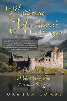 Lady Catherine MacAlister's Hard Struggles: A Short Story about Catherine's Struggles (New Edition)