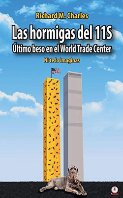 Las hormigas del 11S: ?ltimo beso en el World Trade Center (Spanish Edition)