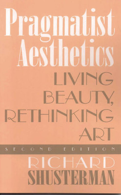 Pragmatist Aesthetics: Living Beauty, Rethinking Art