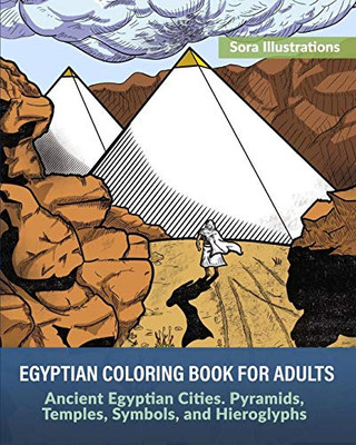 Egyptian Coloring Book for Adults: Ancient Egyptian Cities. Pyramids, Temples, Symbols, and Hieroglyphs