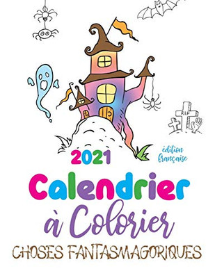 2021 Calendrier ? colorier choses fantasmagoriques (?dition fran?aise) (French Edition)
