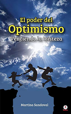 El poder del optimismo: Venciendo la tristeza (Spanish Edition)