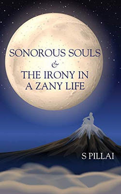 Sonorous Souls & The Irony in a Zany Life Sonorous Souls & The Irony in a Zany Life