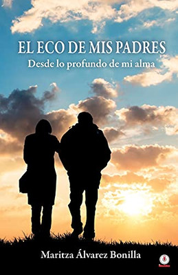 El eco de mis padres: Desde lo profundo de mi alma (Spanish Edition)