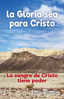 La Gloria sea para Cristo: La sangre de Cristo tiene poder (Spanish Edition)