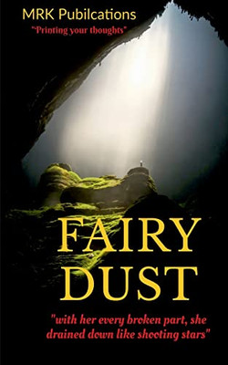 Fairy Dust: "with her every broken part, she rained down like shooting stars"