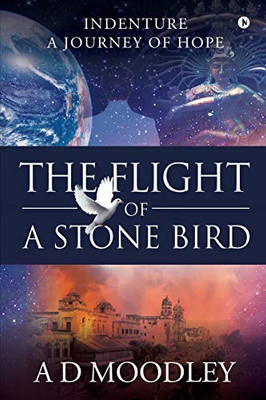 The Flight of A Stone Bird: Indenture: A Journey of Hope