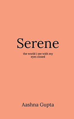 Serene: The world I see with my eyes closed