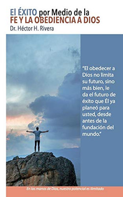 El Éxito Por Medio de la Fe y la Obediencia a Dios (Spanish Edition)