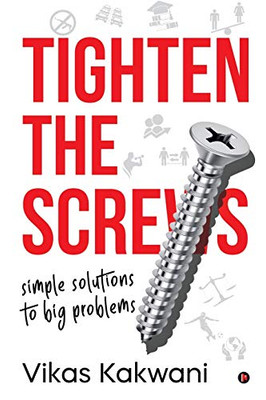 Tighten the Screws: Simple Solutions to Big Problems