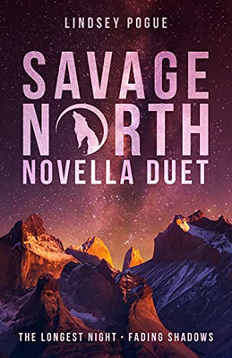 Savage North Novella Duet: The Longest Night & Fading Shadows (Savage North Chronicles)