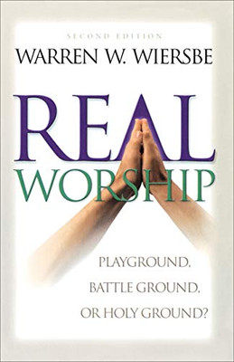 Real Worship: Playground, Battleground, or Holy Ground?