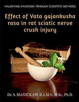 Effect of Vata Gajankusha Rasa in Rat Sciatic Nerve Crush Injury: Validating Ayurveda through Scientific methods