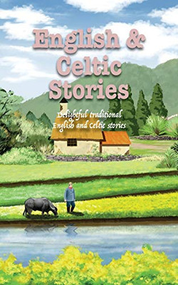 English and Celtic Stories: Delightful traditional English & Celtic stories (3) (Delightful Traditional Stories Collection)