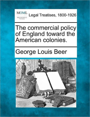 The Commercial Policy of England Toward the American Colonies.
