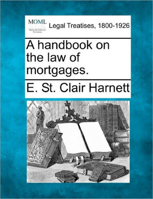 A Handbook on the Law of Mortgages.