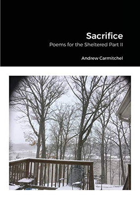 Sacrifice: Poems for the Sheltered Part II