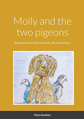 Molly and the two pigeons: An adventure to find a cure for the Coronavirus