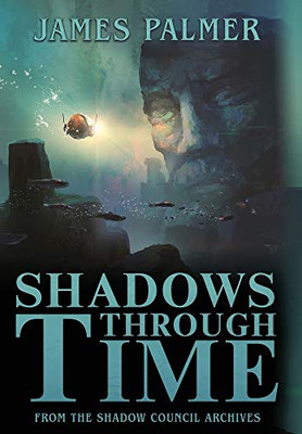 Shadows Through Time: The Fantastical Adventures of Sir Richard Francis Burton Volume One