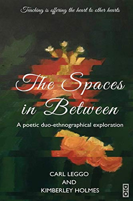 The Spaces in Between: A Poetic duo-ethnographical Exploration (12) (Critical Pedagogy)