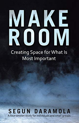 Make Room: Creating Space for What Is Most Important