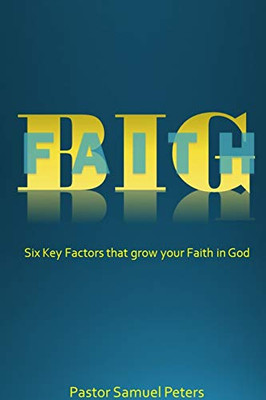 BIG Faith: Six Key Factors that Grow Your Faith in God