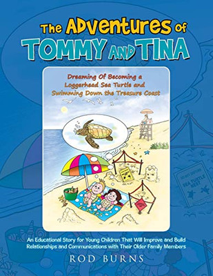The Adventures of Tommy and Tina Dreaming of Becoming a Loggerhead Sea Turtle and Swimming Down the Treasure Coast: An Educational Story for Young ... with Their Older Family Members