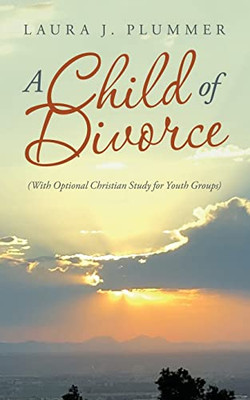 A Child of Divorce: With Optional Christian Study for Youth Groups