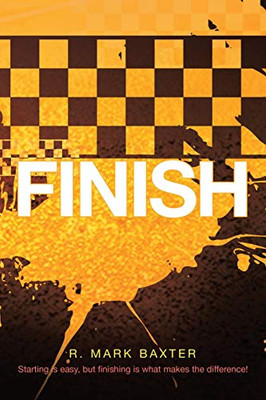 Finish: Starting Is Easy, But Finishing Is What Makes the Difference!