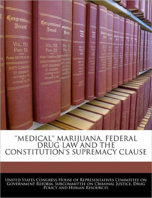 'Medical' Marijuana, Federal Drug Law and the Constitution's Supremacy Clause