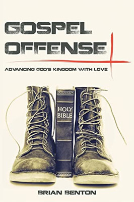 Gospel Offense: Advancing GodÆs Kingdom With Love