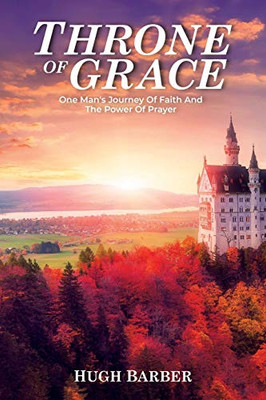 Throne of Grace: One Man's Journey of Faith and the Power of Prayer