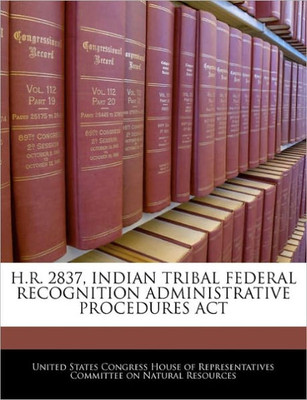 H.R. 2837, Indian Tribal Federal Recognition Administrative Procedures ACT