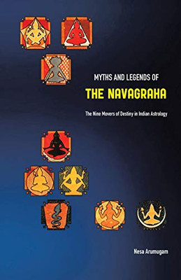 Myths and Legends of the Navagraha: The Nine Movers of Destiny in Indian Astrology