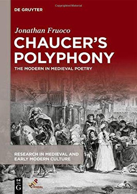 Chaucers Polyphony: The Modern in Medieval Poetry (Research in Medieval and Early Modern Culture, 29)